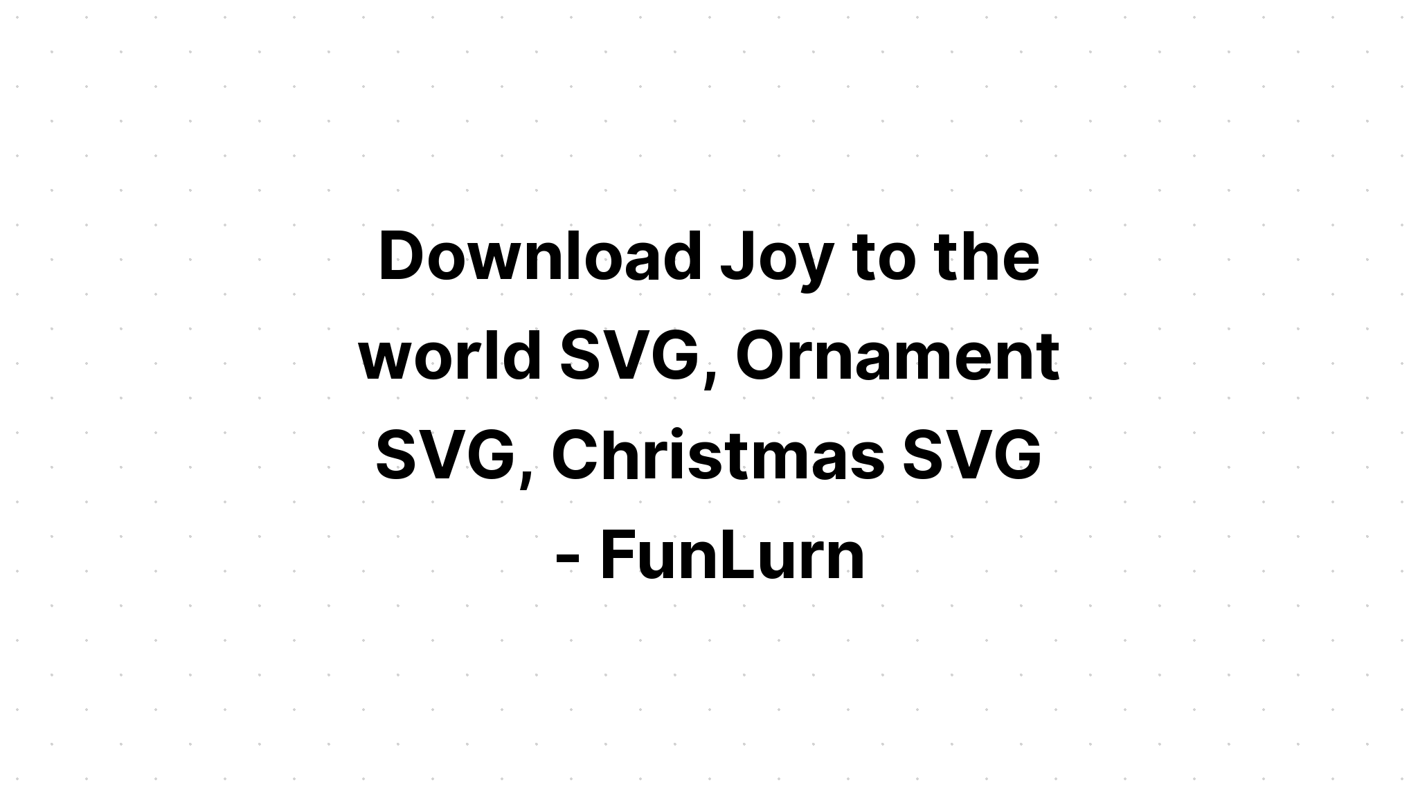 Download Free Svg Joy To The World Christmas Svg